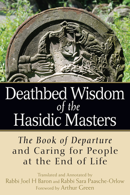 Deathbed Wisdom Of The Hasidic Masters The Book Of Departure And Caring For People At The End Of Life Hardcover Theodore S Bookshop