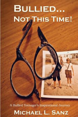 Bullied...Not This Time!: A Bullied Teenager's Inspirational Journey Cover Image