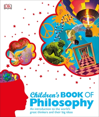 Children's Book of Philosophy: An Introduction to the World's Great Thinkers and Their Big Ideas (DK Children's Book of)