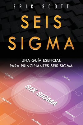 Seis Sigma: Una guía esencial para principiantes Seis Sigma (Six Sigma Spanish Edition) Cover Image