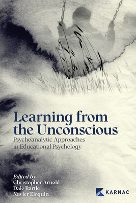 Learning from the Unconscious: Psychoanalytic Approaches in Educational Psychology cover
