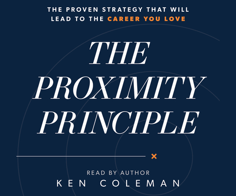 The Proximity Principle: The Proven Strategy That Will Lead to a Career You Love Cover Image
