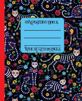 Wide Ruled Composition Book: Skeleton Cats Prowl on This Bright and Colorful Dia de Los Muertos Mexico Themed Notebook Cover. Great for School, Wor Cover Image
