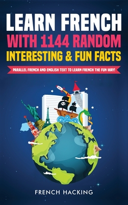 Learn French with 1144 Random Interesting and Fun Facts! - Parallel French and English Text to Learn French the Fun Way Cover Image