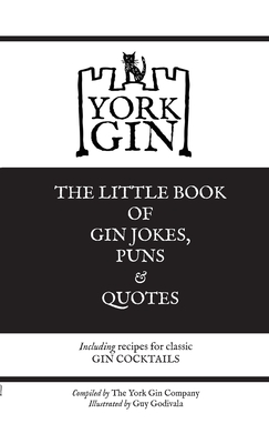 York Gin: THE LITTLE BOOK OF GIN JOKES, PUNS & QUOTES: Including recipes for classic GIN COCKTAILS