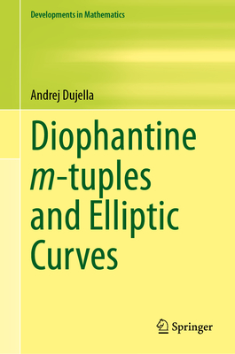 Diophantine M-Tuples and Elliptic Curves (Developments in Mathematics #79)