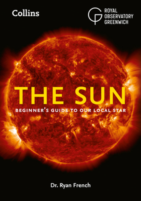 The Sun: Beginner's Guide to Our Local Star By Dr French Cover Image