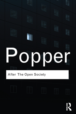 After the Open Society: Selected Social and Political Writings (Routledge Classics)
