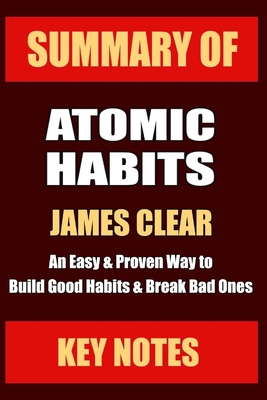 Summary: ATOMIC HABITS: An Easy & Proven Way to Build Good Habits & Break Bad Ones Cover Image