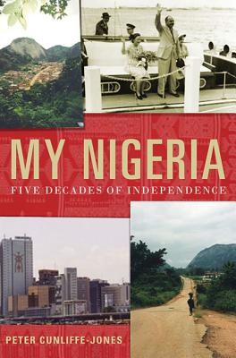 My Nigeria: Five Decades of Independence By Peter Cunliffe-Jones Cover Image