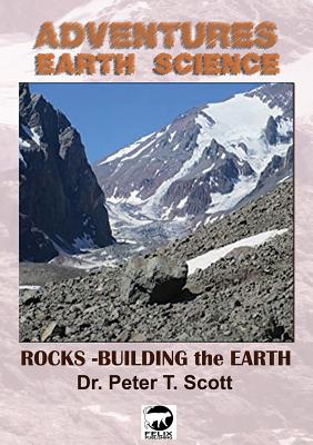 Rocks: Building the Earth (Adventures in Earth Science #4) By Peter T. Scott, Peter T. Scott (Cover Design by), Peter T. Scott (Photographer) Cover Image