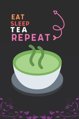 Eat Sleep Tea Repeat: Best Gift for Tea Lovers, 6 x 9 in, 110 pages book for Girl, boys, kids, school, students By Doridro Press House Cover Image