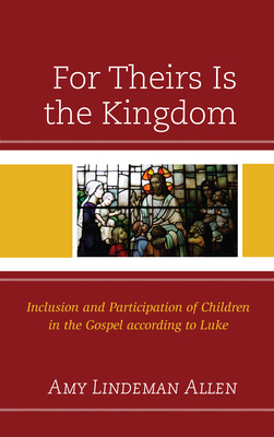 For Theirs Is the Kingdom: Inclusion and Participation of Children in the Gospel according to Luke Cover Image