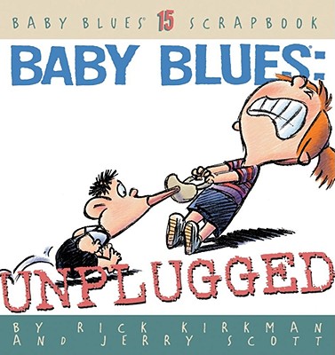 Baby Blues: Unplugged (Baby Blues Scrapbook #15) Cover Image