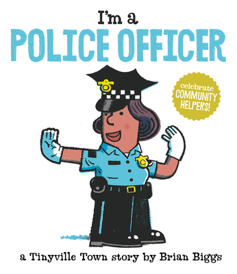 I'm a Police Officer (A Tinyville Town Book) By Brian Biggs Cover Image