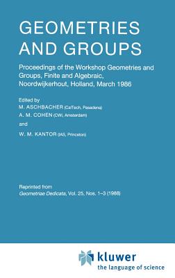 Geometries and Groups: Proceedings of the Workshop Geometries and Groups, Finite and Algebraic, Noorwijkerhout, Holland, March 1986 By M. Aschbacher (Editor), A. M. Cohen (Editor), W. M. Kantor (Editor) Cover Image