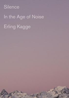 Cover Image for Silence: In the Age of Noise