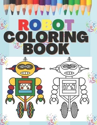 Robot Coloring Book: Fun Robots Coloring Books for Kid & Toddlers - Coloring  pages for kids ages 4-8 (Paperback)