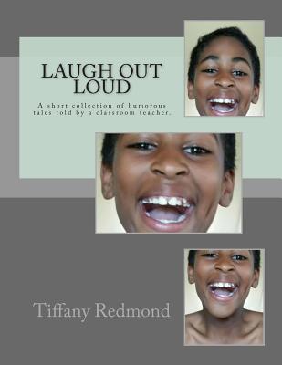 Laugh out Loud: A collection of humorous tales told by a classroom teacher Cover Image