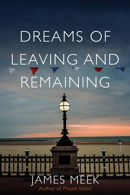 Dreams of Leaving and Remaining: Fragments of a Nation By James Meek Cover Image