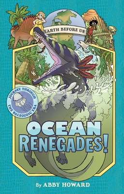 Ocean Renegades! (Earth Before Us #2): Journey through the Paleozoic Era Cover Image