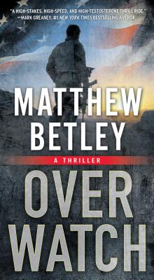 Overwatch: A Thriller (The Logan West Thrillers  #1) By Matthew Betley Cover Image