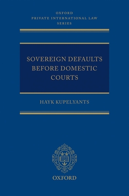 Sovereign Defaults Before Domestic Courts (Oxford Private International Law) Cover Image