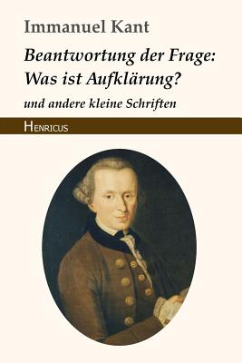 Beantwortung Der Frage: Was Ist Aufklärung?: Und Andere Kleine Schriften By Immanuel Kant Cover Image