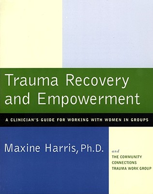 Trauma Recovery and Empowerment: A Clinician's Guide for Working with Women in Groups Cover Image