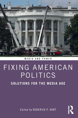 Fixing American Politics: Solutions for the Media Age (Media and Power) Cover Image