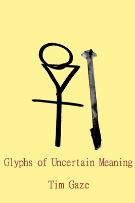 Glyphs of Uncertain Meaning By Tim Gaze Cover Image