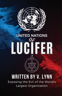United Nations of Lucifer: Exposing the Evil of the World's Largest Organization By V. Lynn Cover Image