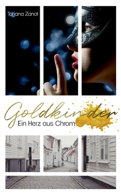 Goldkinder 1: Ein Herz aus Chrom By Tatjana Zanot Cover Image