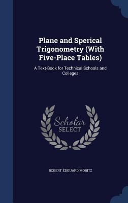 Plane and Sperical Trigonometry (with Five-Place Tables): A Text-Book for Technical Schools and Colleges Cover Image