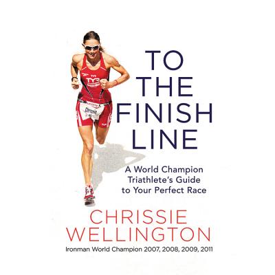 To the Finish Line Lib/E: A World Champion Triathlete's Guide to Your Perfect Race Cover Image