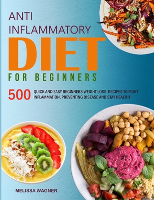 Anti-Inflammatory Diet for Beginners: 500 Quick and Easy Beginners Anti ...