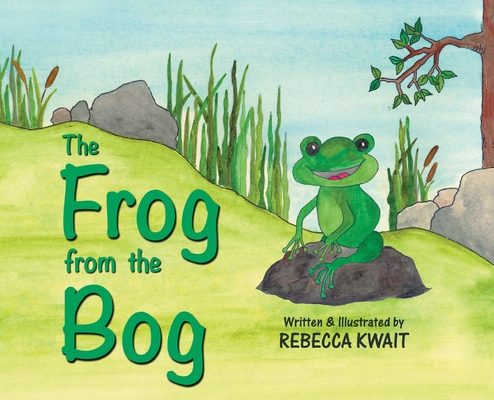 The Frog from the Bog By Rebecca Kwait Cover Image