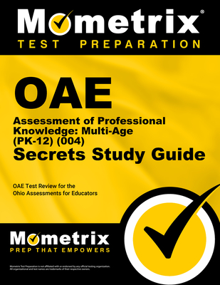 Oae Assessment of Professional Knowledge: Multi-Age (Pk-12) (004) Secrets Study Guide: Oae Test Review for the Ohio Assessments for Educators By Mometrix Ohio Teacher Certification Test (Editor) Cover Image