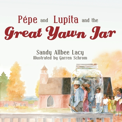 Pepe and Lupita and the Great Yawn Jar By Sandy Allbee Lacy, Garren Schrom (Illustrator) Cover Image