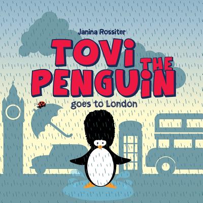 Tovi the Penguin: goes to London By Janina Rossiter Cover Image