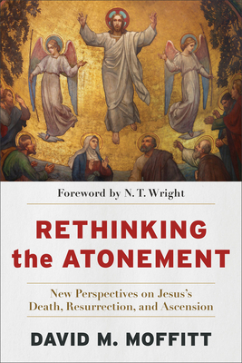 Rethinking the Atonement: New Perspectives on Jesus's Death, Resurrection, and Ascension Cover Image