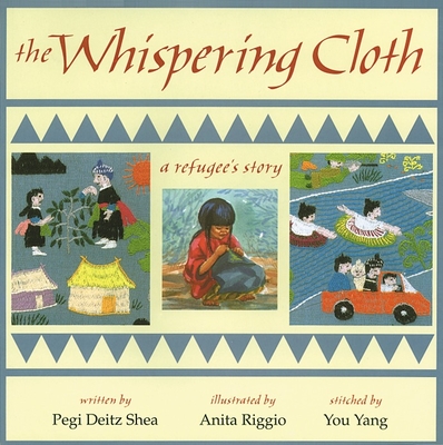 The Whispering Cloth: A Refugee's Story By Pegi Deitz Shea, Anita Riggio (Illustrator) Cover Image