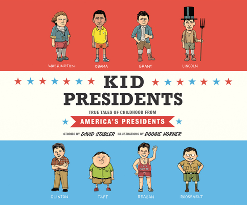 Kid Presidents: True Tales of Childhood from America's Presidents (Kid Legends #1) Cover Image