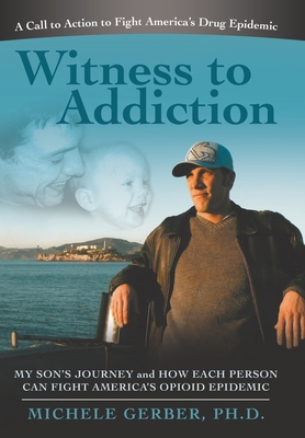 Witness to Addiction: My Son's Journey and How Each Person Can Fight America's Opioid Epidemic Cover Image