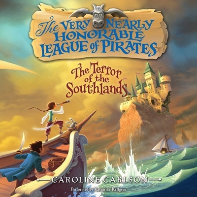 The Very Nearly Honorable League of Pirates: The Terror of the Southlands Unabr By Caroline Carlson, Katherine Kellgren (Read by) Cover Image