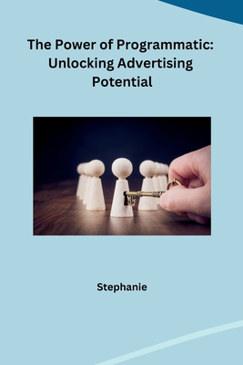 The Power of Programmatic: Unlocking Advertising Potential Cover Image