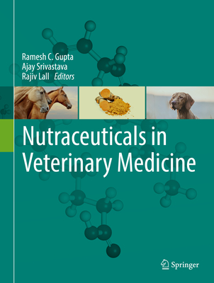Nutraceuticals in Veterinary Medicine By Ramesh C. Gupta (Editor), Ajay Srivastava (Editor), Rajiv Lall (Editor) Cover Image