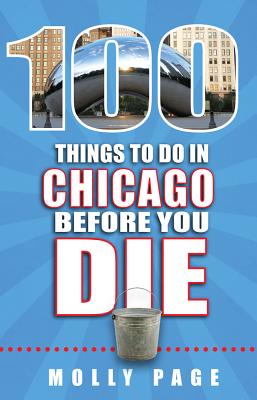 100 Things to Do in Chicago Before You Die (100 Things to Do Before You Die) Cover Image