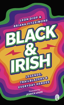 Black & Irish: Legends, Trailblazers & Everyday Heroes Cover Image