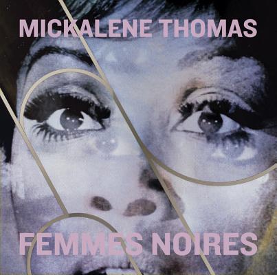 Mickalene Thomas: Femmes Noires By Andrea Andersson (Editor), Julie Crooks (Editor) Cover Image